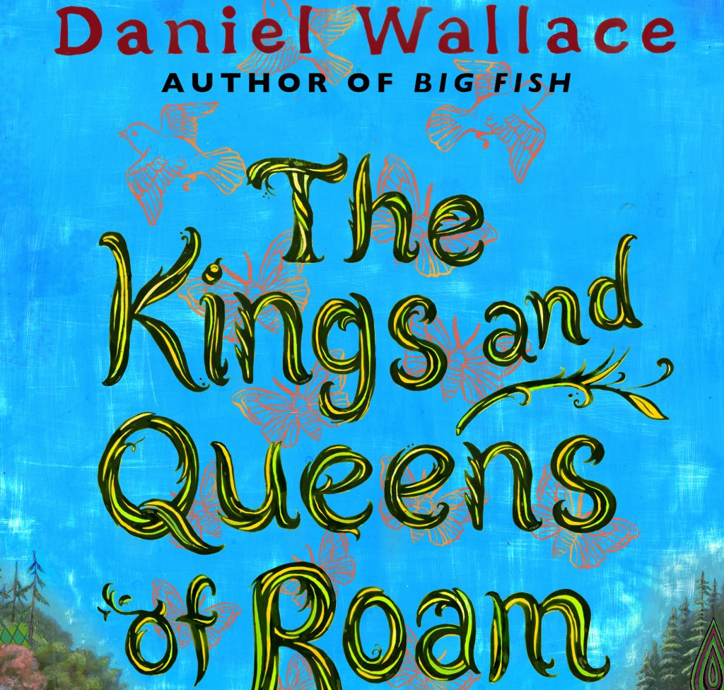 The King of Roam: Novelist Daniel Wallace is back with another whopper
