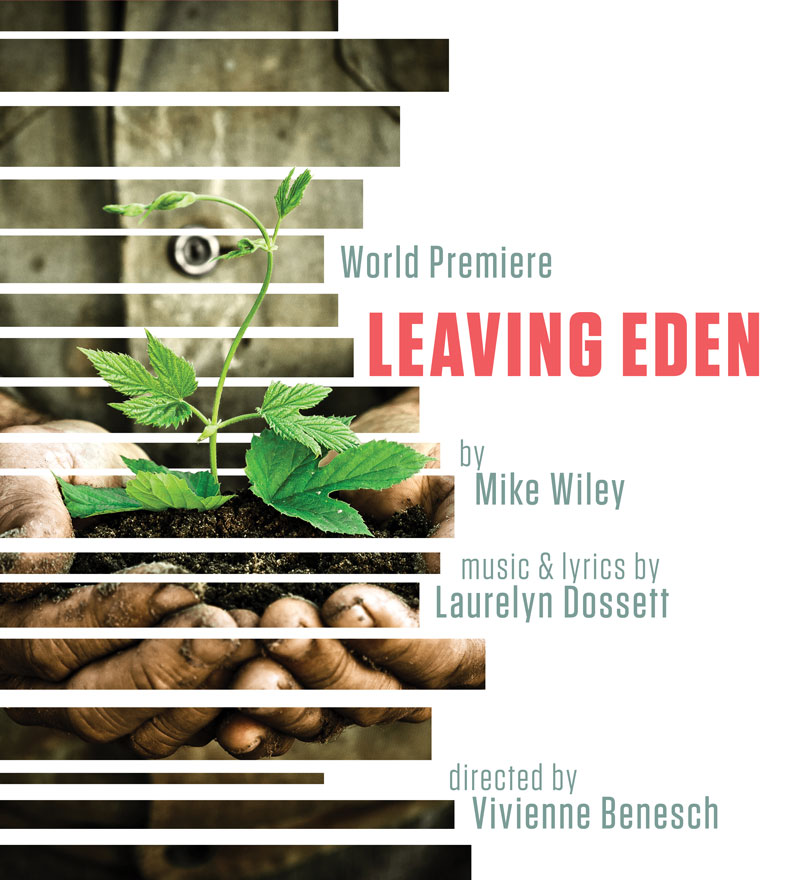 Poster image that reads "World Premiere Leaving Eden by Mike Wiley, music and lyrics by Laurelyn Dossett and directed by Vivienne Benesch"