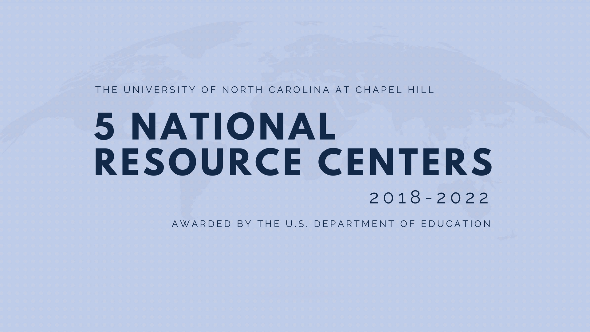 Text slide reads: The University of North Carolina at Chapel Hill: 5 National Resource Centers, 2018-2022, Awarded by the U.S. Department of Education"