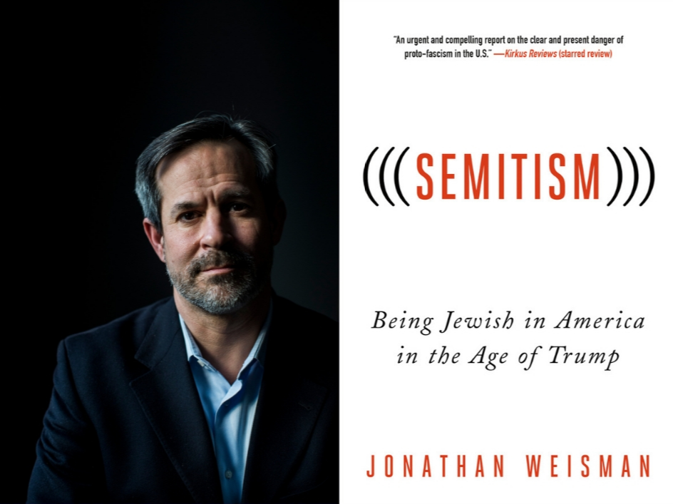 Collage: on the left, photo of author Jonathan Weisman; on the right, his book cover which reads: "Semitism: Being Jewish in America in the Age of Trump"