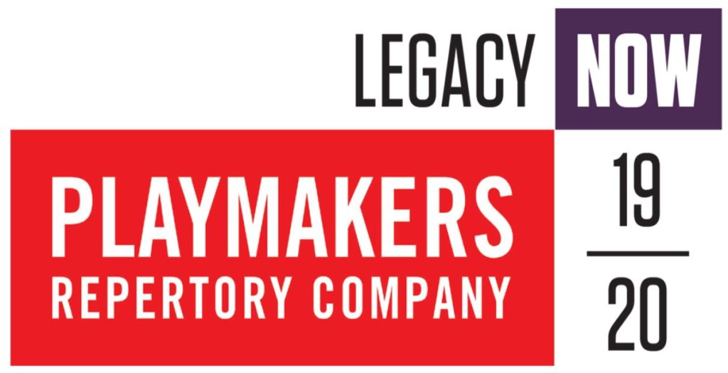 PlayMakers new marketing banner reads "PlayMakers Repertory Company, Legacy Now, 19/20"