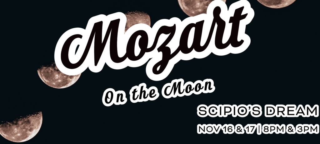 Mozart on the Moon graphical image also says "Scipo's Dream" and the times Nov. 165 and 17 at 8 pm and 3 pm